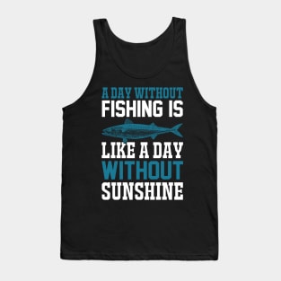 A Day Without Fishing Is Like A Day Without Sunshine Tank Top